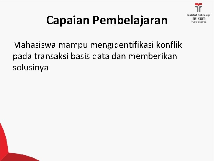 Capaian Pembelajaran Mahasiswa mampu mengidentifikasi konflik pada transaksi basis data dan memberikan solusinya 