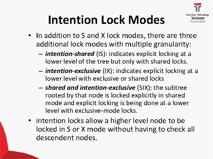 Intention Lock Modes • In addition to S and X lock modes, there are