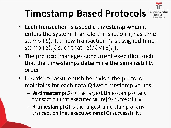 Timestamp-Based Protocols • Each transaction is issued a timestamp when it enters the system.