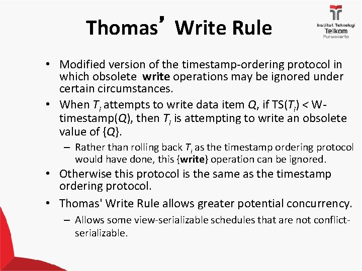 Thomas’ Write Rule • Modified version of the timestamp-ordering protocol in which obsolete write