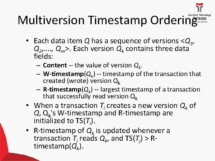 Multiversion Timestamp Ordering • Each data item Q has a sequence of versions <Q