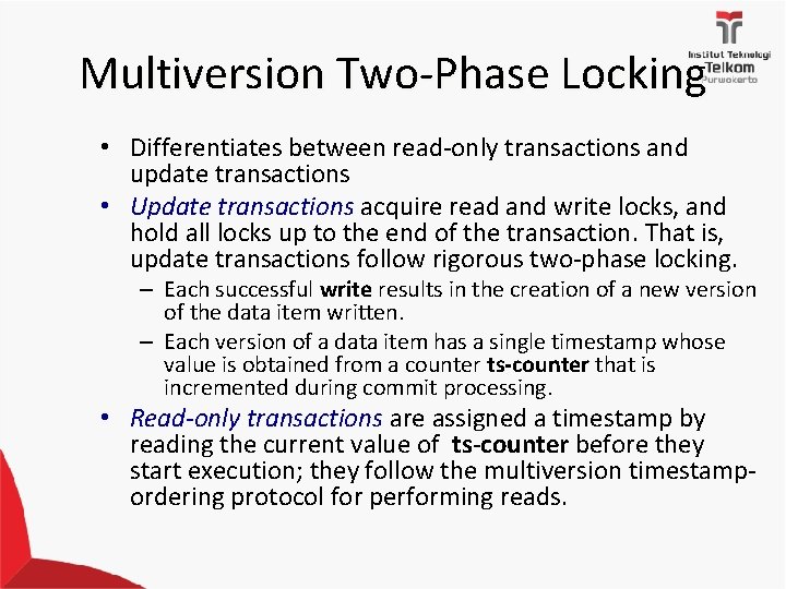 Multiversion Two-Phase Locking • Differentiates between read-only transactions and update transactions • Update transactions