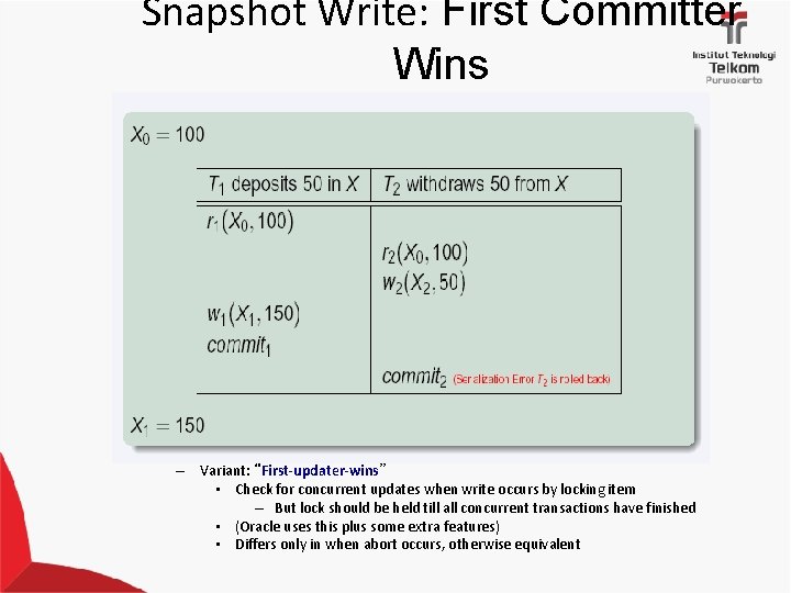 Snapshot Write: First Committer Wins – Variant: “First-updater-wins” • Check for concurrent updates when