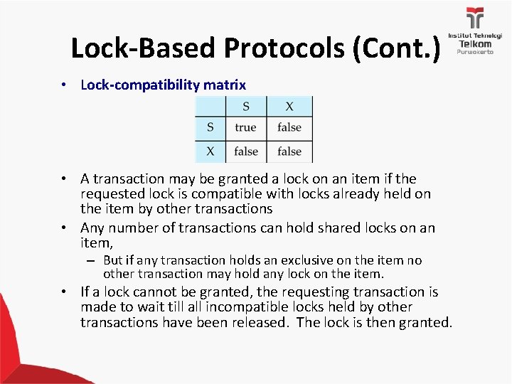 Lock-Based Protocols (Cont. ) • Lock-compatibility matrix • A transaction may be granted a