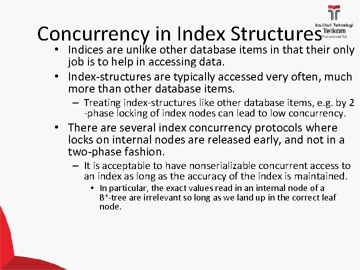 Concurrency in Index Structures • Indices are unlike other database items in that their