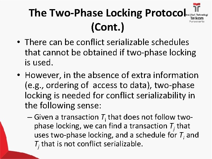 The Two-Phase Locking Protocol (Cont. ) • There can be conflict serializable schedules that