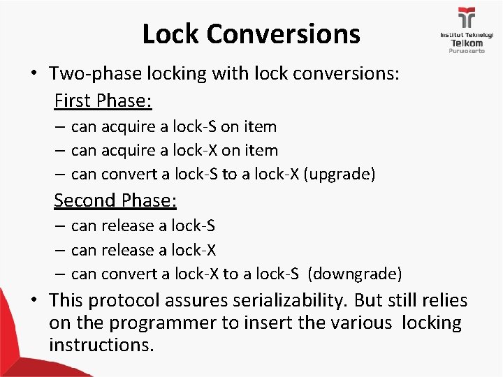 Lock Conversions • Two-phase locking with lock conversions: First Phase: – can acquire a