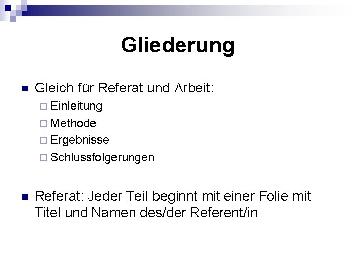 Gliederung n Gleich für Referat und Arbeit: ¨ Einleitung ¨ Methode ¨ Ergebnisse ¨