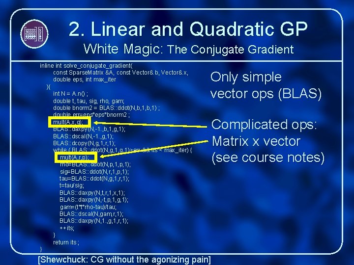 2. Linear and Quadratic GP White Magic: The Conjugate Gradient inline int solve_conjugate_gradient( const