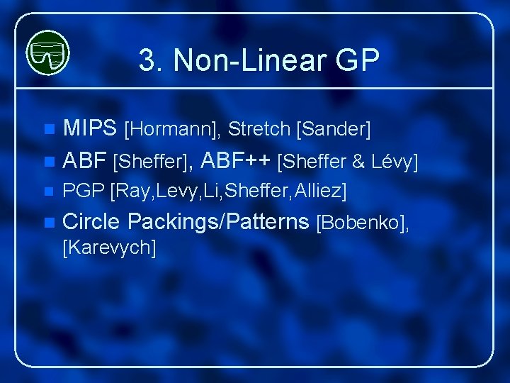 3. Non-Linear GP MIPS [Hormann], Stretch [Sander] n ABF [Sheffer], ABF++ [Sheffer & Lévy]