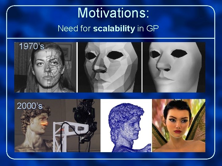 Motivations: Need for scalability in GP 1970’s 2000’s 