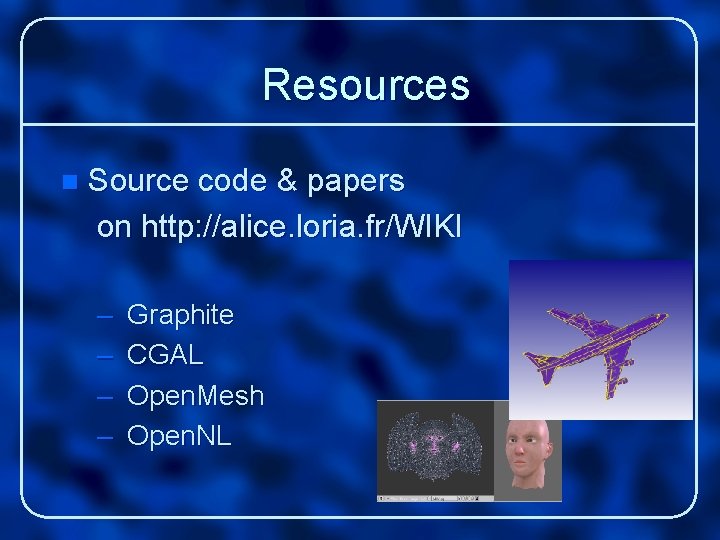 Resources n Source code & papers on http: //alice. loria. fr/WIKI – – Graphite