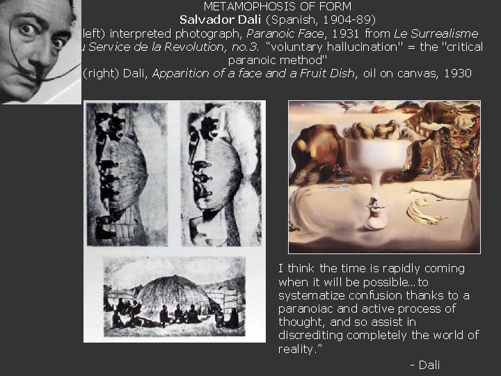 METAMOPHOSIS OF FORM Salvador Dali (Spanish, 1904 -89) (left) interpreted photograph, Paranoic Face, 1931