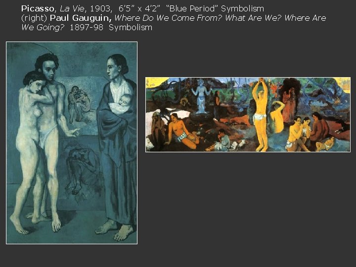 Picasso, La Vie, 1903, 6’ 5” x 4’ 2” “Blue Period” Symbolism (right) Paul