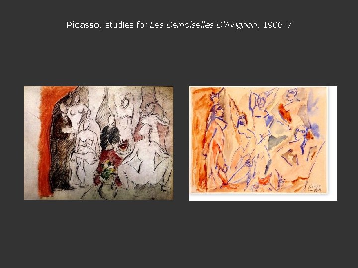 Picasso, studies for Les Demoiselles D’Avignon, 1906 -7 