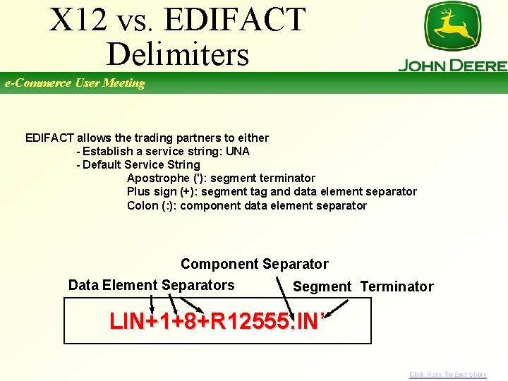 X 12 vs. EDIFACT Delimiters e-Commerce User Meeting EDIFACT allows the trading partners to