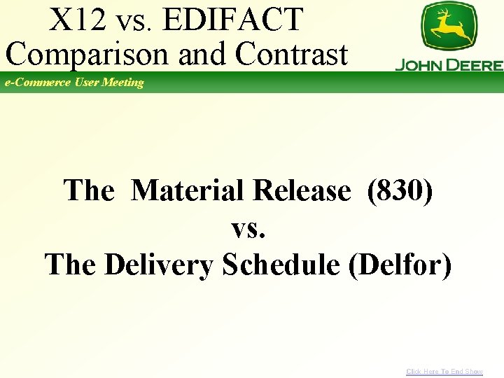 X 12 vs. EDIFACT Comparison and Contrast e-Commerce User Meeting The Material Release (830)