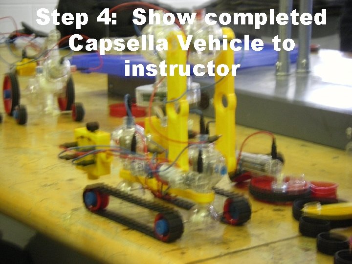 Step 4: Show completed Capsella Vehicle to instructor 