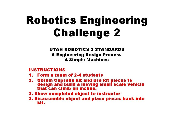 Robotics Engineering Challenge 2 UTAH ROBOTICS 2 STANDARDS 5 Engineering Design Process 4 Simple
