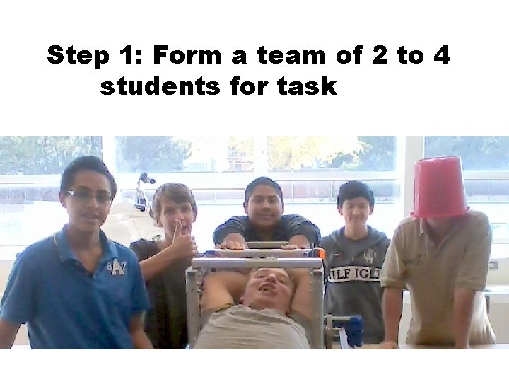 Step 1: Form a team of 2 to 4 students for task. Play 1.