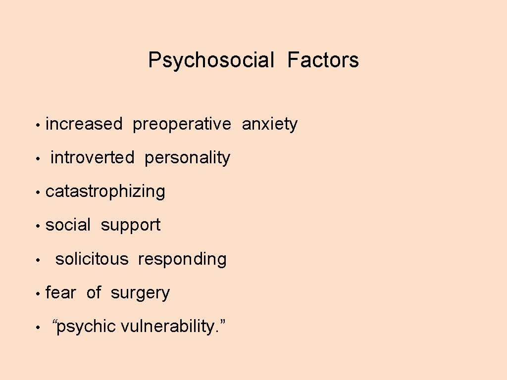 Psychosocial Factors • • increased preoperative anxiety introverted personality • catastrophizing • social support