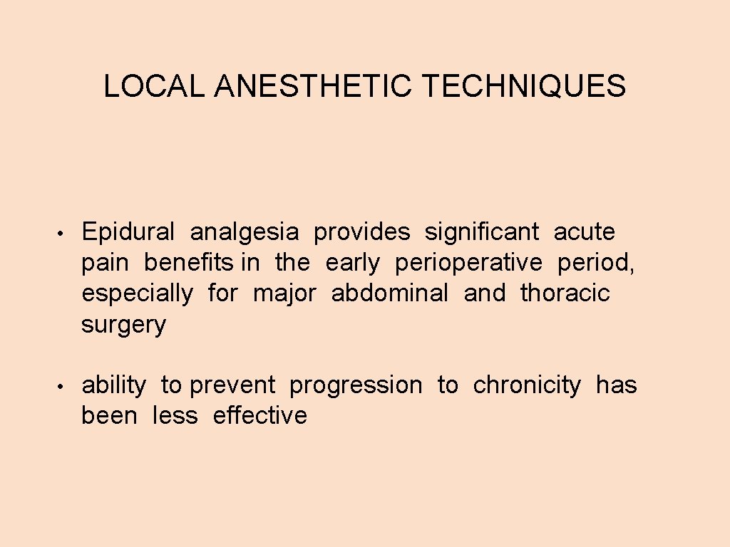 LOCAL ANESTHETIC TECHNIQUES • Epidural analgesia provides significant acute pain benefits in the early