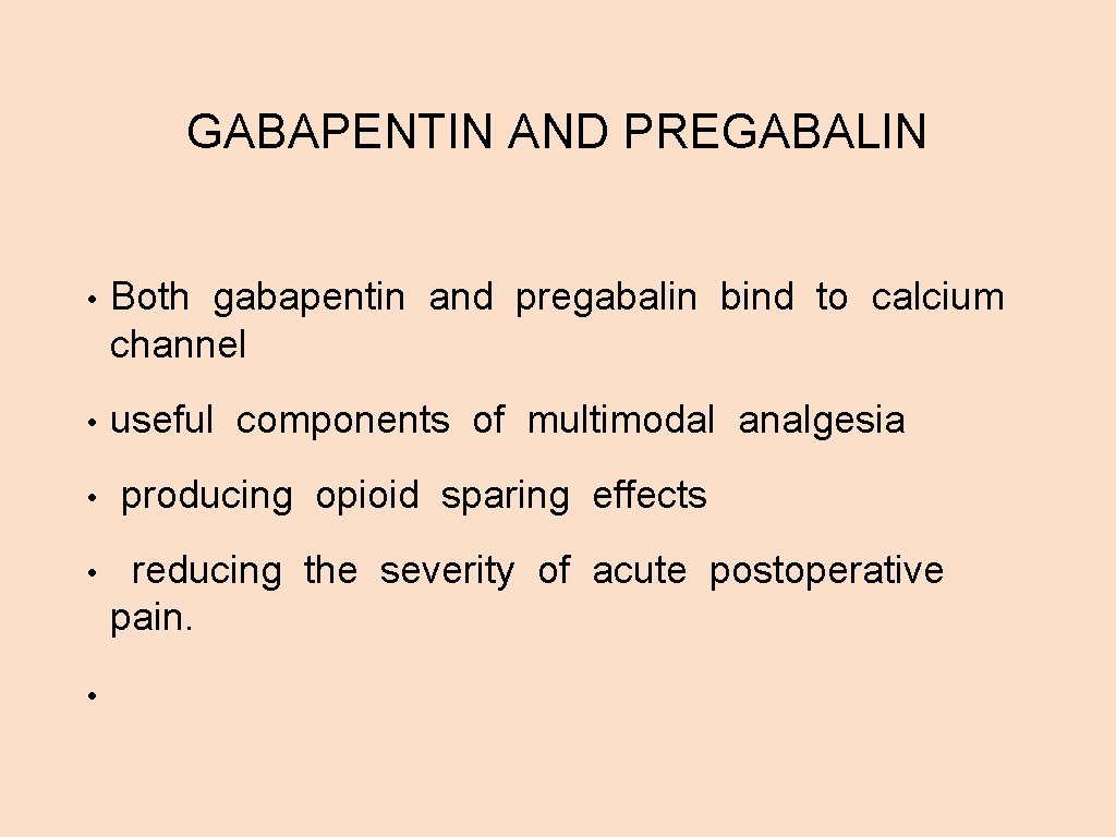 GABAPENTIN AND PREGABALIN • Both gabapentin and pregabalin bind to calcium channel • useful