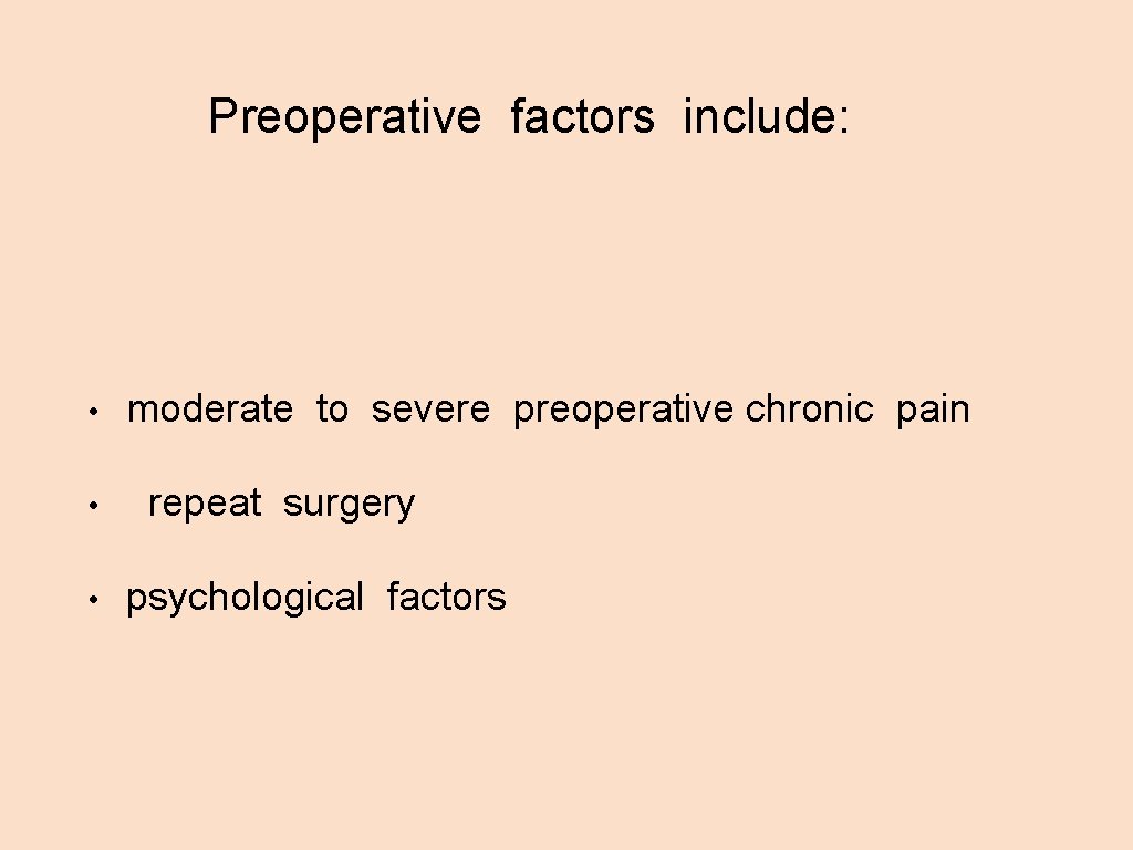 Preoperative factors include: • • • moderate to severe preoperative chronic pain repeat surgery
