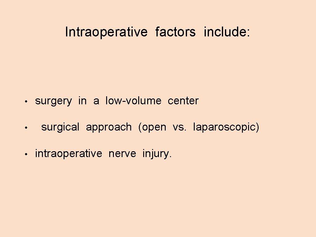 Intraoperative factors include: • • • surgery in a low-volume center surgical approach (open