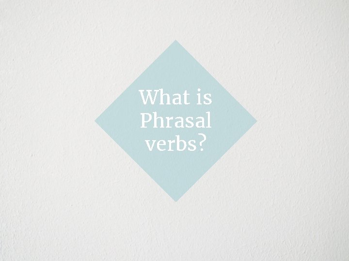 What is Phrasal verbs? 