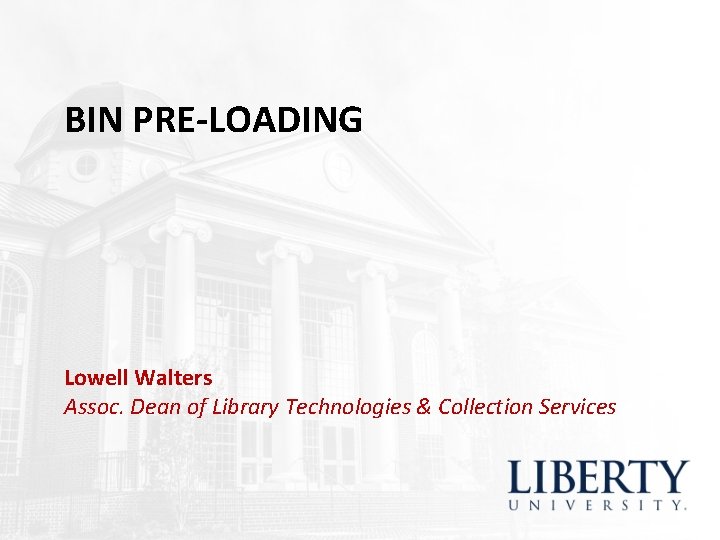 BIN PRE-LOADING Lowell Walters Assoc. Dean of Library Technologies & Collection Services BIN PRE-LOADING Lowell Walters Assoc. Dean of Library Technologies & Collection Services