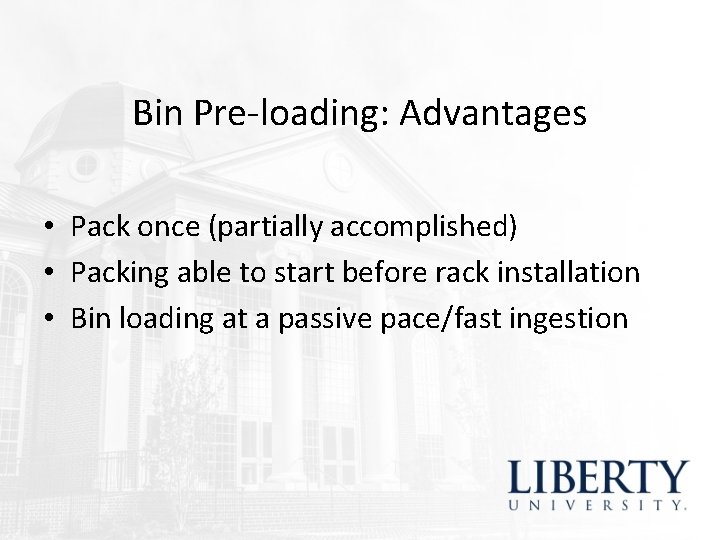 Bin Pre-loading: Advantages • Pack once (partially accomplished) • Packing able to start before Bin Pre-loading: Advantages • Pack once (partially accomplished) • Packing able to start before