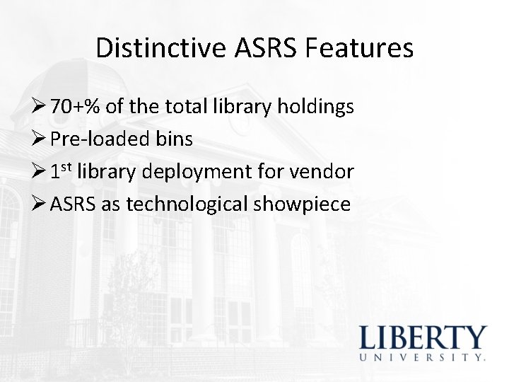 Distinctive ASRS Features Ø 70+% of the total library holdings Ø Pre-loaded bins Ø Distinctive ASRS Features Ø 70+% of the total library holdings Ø Pre-loaded bins Ø