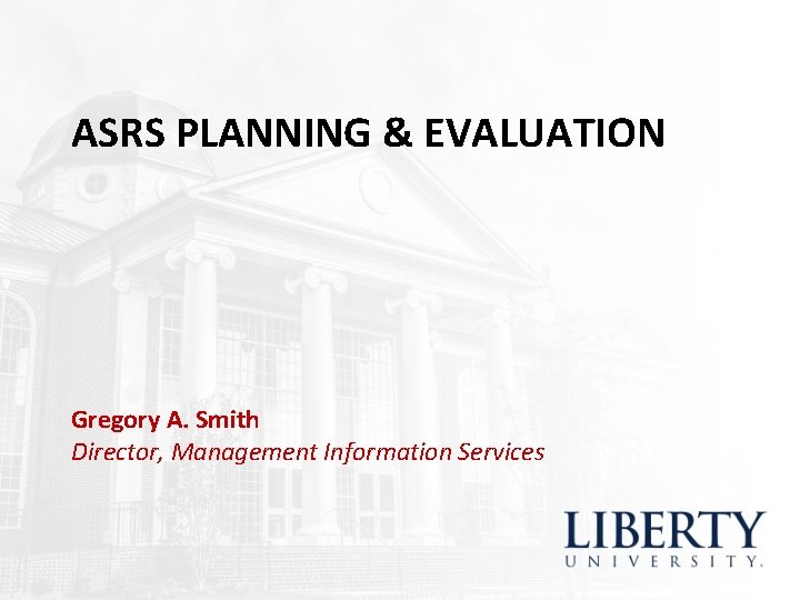 ASRS PLANNING & EVALUATION Gregory A. Smith Director, Management Information Services ASRS PLANNING & EVALUATION Gregory A. Smith Director, Management Information Services