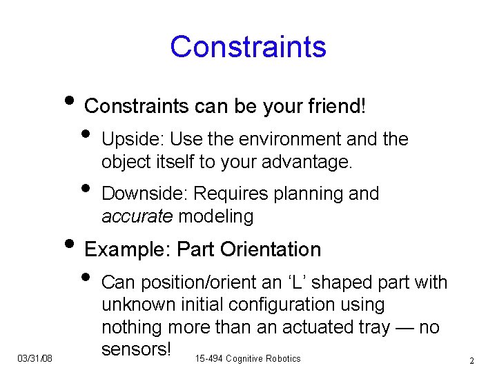 Constraints • Constraints can be your friend! • • Upside: Use the environment and