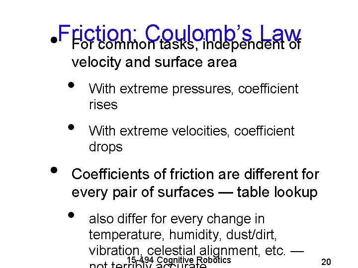 Friction: Coulomb’s Law • For common tasks, independent of velocity and surface area •