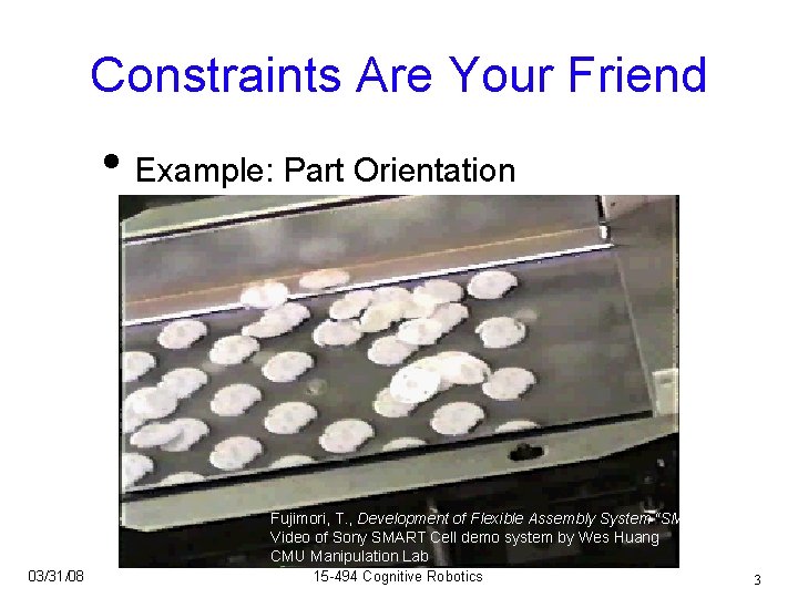 Constraints Are Your Friend • Example: Part Orientation Fujimori, T. , Development of Flexible