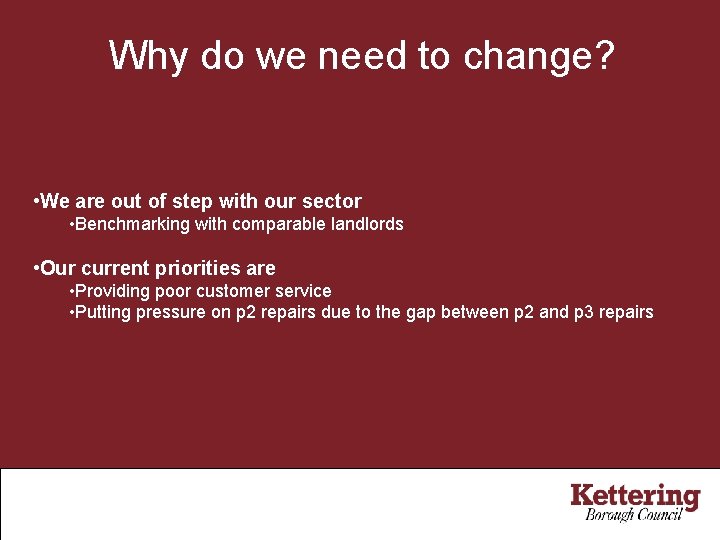 Why do we need to change? • We are out of step with our