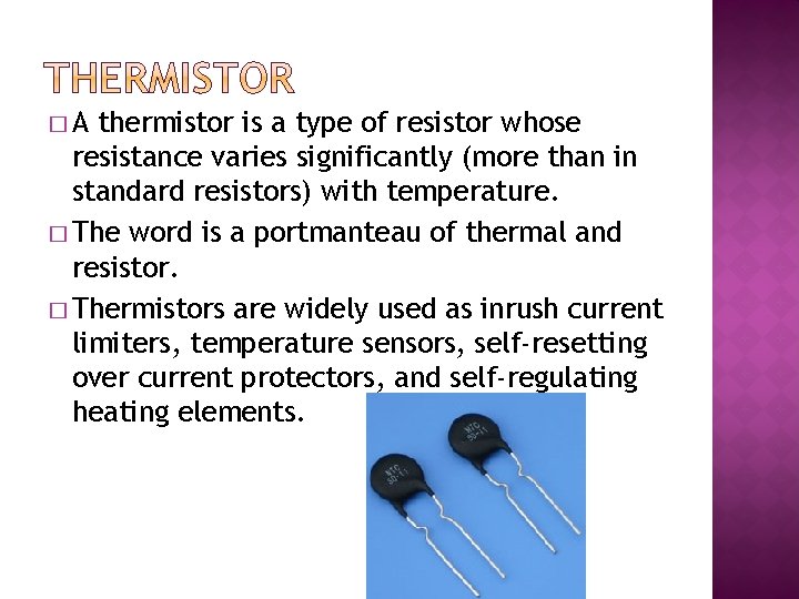 �A thermistor is a type of resistor whose resistance varies significantly (more than in �A thermistor is a type of resistor whose resistance varies significantly (more than in