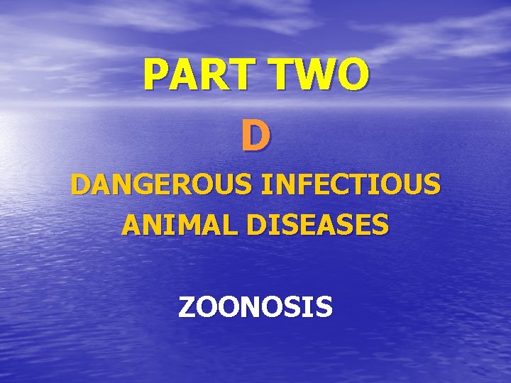 PART TWO D DANGEROUS INFECTIOUS ANIMAL DISEASES ZOONOSIS 