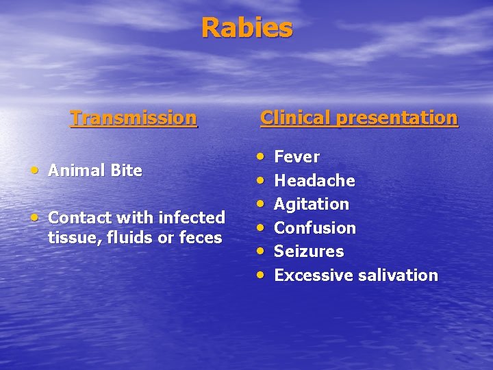 Rabies Transmission • Animal Bite • Contact with infected tissue, fluids or feces Clinical
