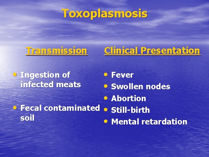 Toxoplasmosis Transmission • Ingestion of Clinical Presentation • Fever infected meats • Swollen nodes