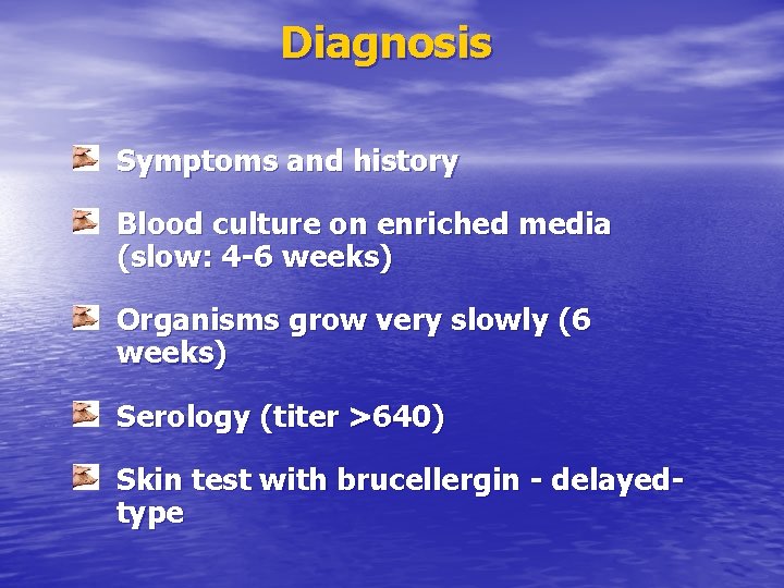 Diagnosis Symptoms and history Blood culture on enriched media (slow: 4 -6 weeks) Organisms
