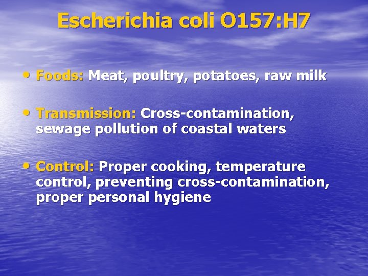 Escherichia coli O 157: H 7 • Foods: Meat, poultry, potatoes, raw milk •