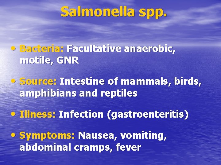 Salmonella spp. • Bacteria: Facultative anaerobic, motile, GNR • Source: Intestine of mammals, birds,