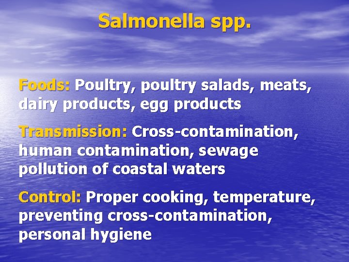 Salmonella spp. Foods: Poultry, poultry salads, meats, dairy products, egg products Transmission: Cross-contamination, human