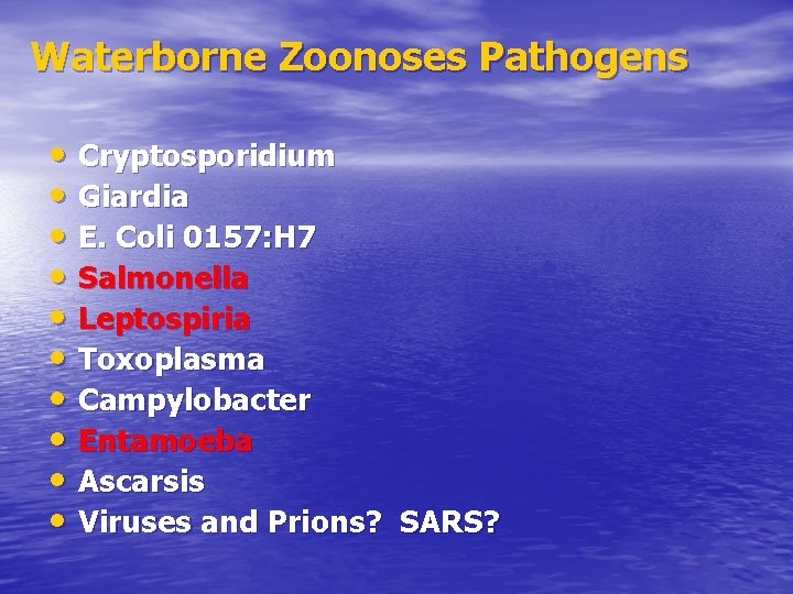 Waterborne Zoonoses Pathogens • Cryptosporidium • Giardia • E. Coli 0157: H 7 •