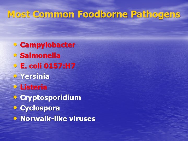 Most Common Foodborne Pathogens • Campylobacter • Salmonella • E. coli 0157: H 7