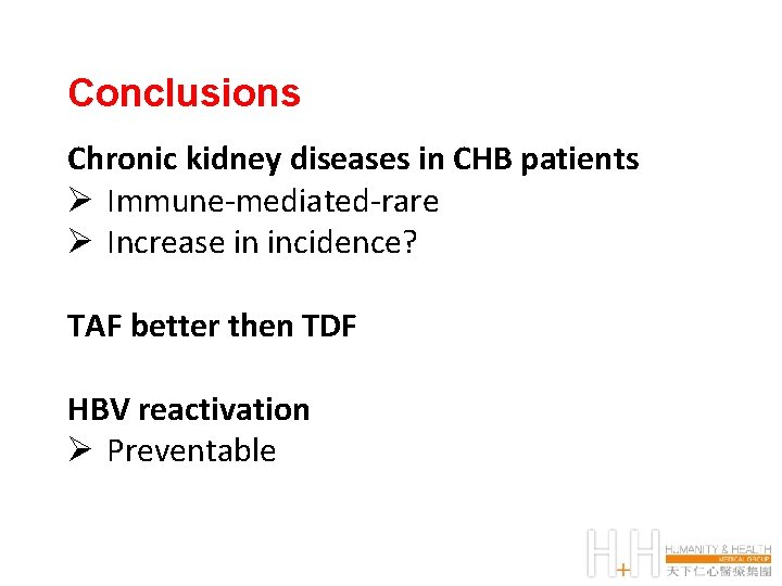 Conclusions Chronic kidney diseases in CHB patients Ø Immune-mediated-rare Ø Increase in incidence? TAF