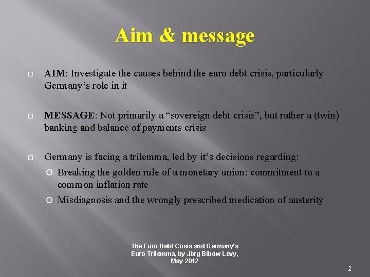 Aim & message AIM: Investigate the causes behind the euro debt crisis, particularly Germany’s